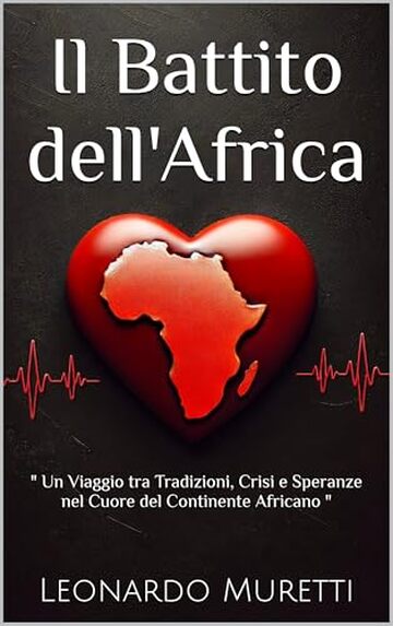 Il Battito dell'Africa: " Un Viaggio tra Tradizioni, Crisi e Speranze nel Cuore del Continente Africano "
