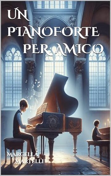 UN PIANOFORTE PER AMICO (AMORE PER LA MUSICA Vol. 1)
