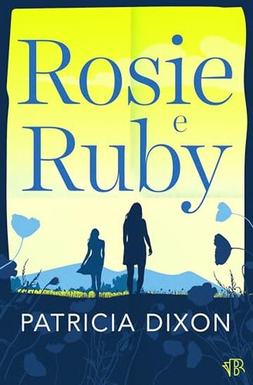 Rosie e Ruby: Una storia toccante sulla famiglia, sull'amore e sull'amicizia (Serie Destiny Vol. 1)