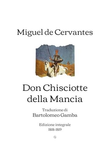 Don Chisciotte della Mancia: Traduzione di Bartolomeo Gamba | Edizione integrale (1818-1819)