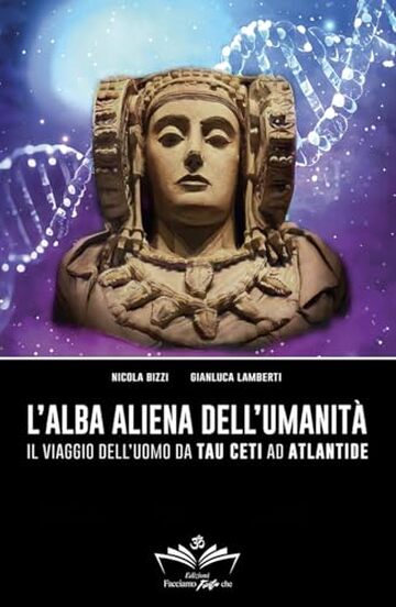 L’alba aliena dell'umanità: Il viaggio dell’uomo da Tau Ceti ad Atlantide (Facciamo Finta Che Vol. 8)