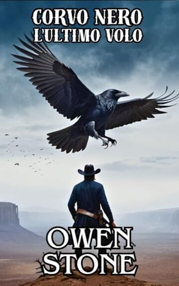 Corvo Nero L'ultimo volo: Racconti brevi dal Vecchio West con Owen Stone (Romanzo nel West Vol. 2)