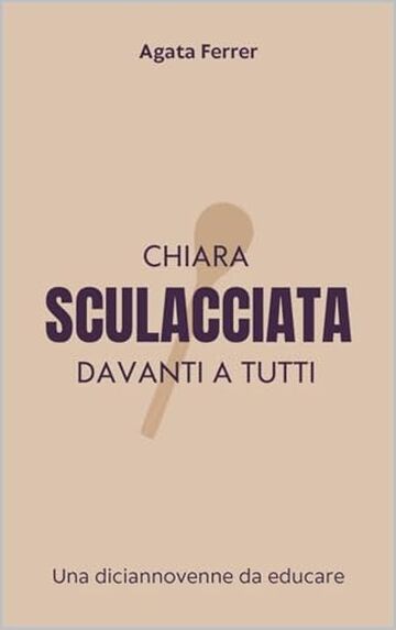 Chiara sculacciata davanti a tutti: Disciplina domestica per una ragazza viziata
