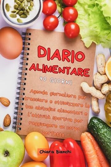 Diario Alimentare 90 Giorni: Agenda giornaliera per tracciare e ottimizzare le tue abitudini alimentari e l&rsquo;attivit&agrave; sportiva per raggiungere un corpo perfetto. (Cucina e Diete)