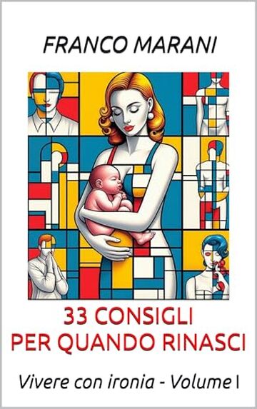 33 consigli per quando rinasci: Vivere con ironia – Volume I