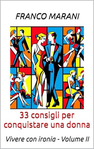 33 consigli per conquistare una donna: Vivere con ironia - Volume II