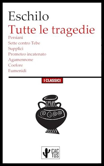 Tutte le tragedie: Persiani, Sette contro Tebe, Supplici, Prometeo incatenato, Agamennone, Coefore, Eumenidi