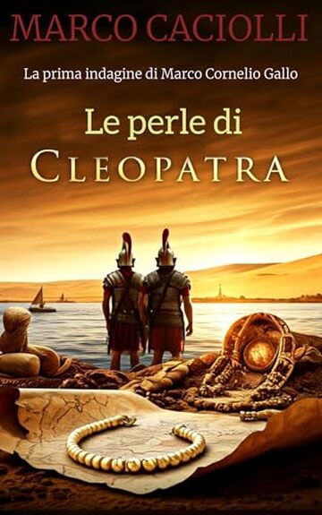 Le perle di Cleopatra - PARTE PRIMA: La prima indagine di Marco Cornelio Gallo (Marco Cornelio Gallo series Vol. 1)