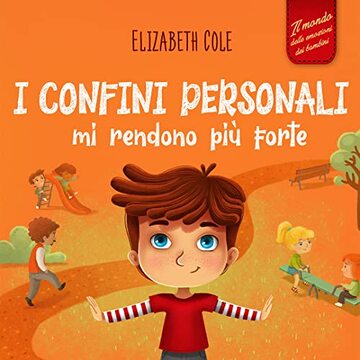I confini personali mi rendono pi&ugrave; forte: Libro illustrato per bambini sulla sicurezza personale e fisica, sul spazio personale, sulle parti intime e sul ... dei bambini) (World of Kids Emotions)