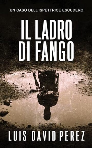 Il ladro di fango: Ispettrice Escudero n&deg;2. Thriller poliziesco. (Ispezione Escudero. Romanzo poliziesco noir di mistero e suspense.)