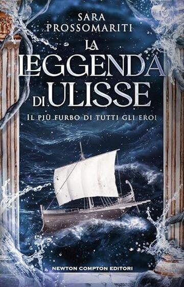 La leggenda di Ulisse. Il più furbo di tutti gli eroi