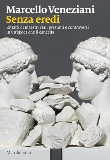 Senza eredi: Ritratti di maestri veri, presunti e controversi in un'epoca che li cancella