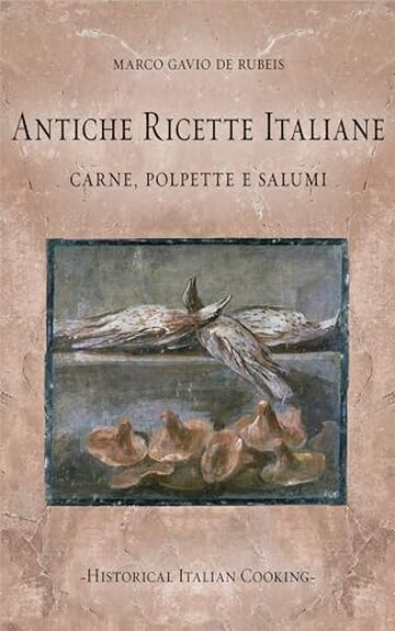 Antiche ricette italiane. Carne, polpette e salumi (Historical Italian Cooking)