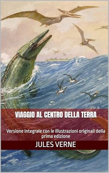 Viaggio al centro della terra: Versione integrale con le illustrazioni originali della prima edizione