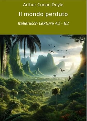 Il mondo perduto: Italienisch Lektüre A2 - B2 (Italienisch lernen mit klassischen Werken Vol. 10)