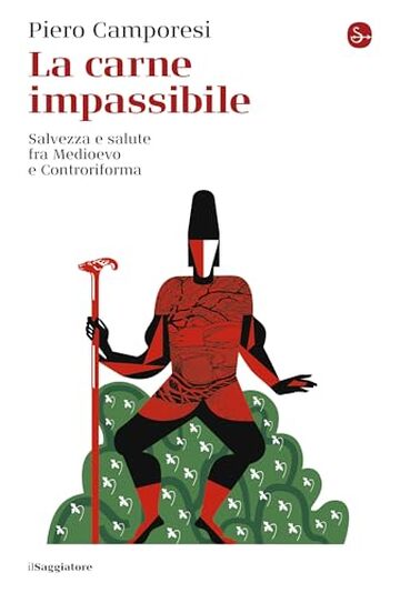 La carne impassibile: Salvezza e salute fra Medioevo e Controriforma (La cultura Vol. 1888)