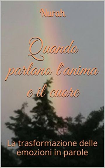 Quando parlano l'anima e il cuore: La trasformazione delle emozioni in parole