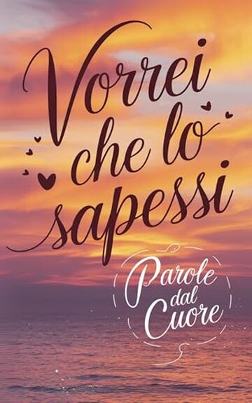 Vorrei Che Lo Sapessi : Parole Dal Cuore