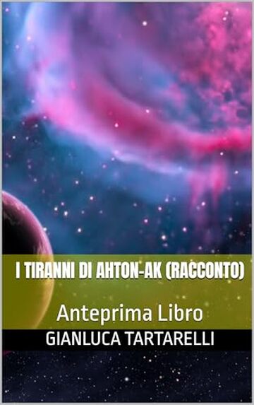 I Tiranni di Ahton-ak (Racconto): Anteprima Libro (Gianluca Tartarelli Books ink.)