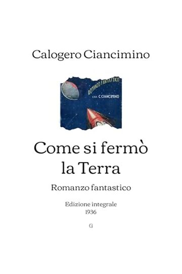 Come si fermò la Terra: Romanzo fantastico | Edizione integrale (1936)