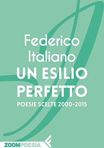 Un esilio perfetto: Poesie scelte 2000-2015