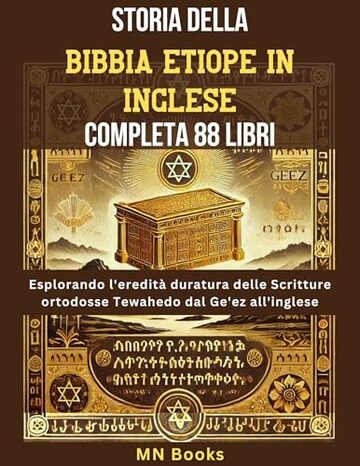 Storia della Bibbia etiope in inglese Completa 88 libri: Esplorando l'eredit&agrave; duratura delle Scritture ortodosse Tewahedo dal Ge'ez all'inglese
