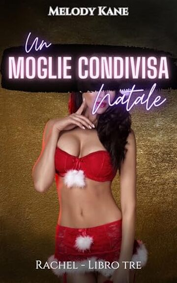 Rachel: Un Moglie Condivisa Natale: Libro tre Quella di Rachel &egrave; condivisa e utilizzata dagli amici del marito (Quello di Rachel viene condiviso e utilizzato dagli amici del marito Vol. 3)