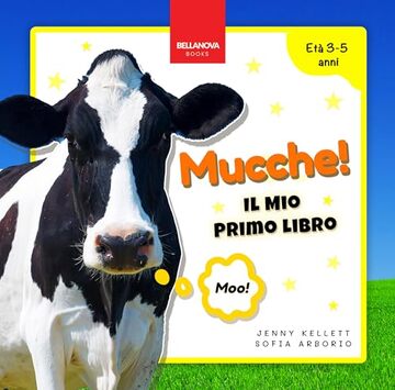 Mucche! Il Mio Primo Libro: Attivit&agrave; e Curiosit&agrave; sulle Mucche per Bambini dai 3 ai 5 Anni (Libri di Animali per Bambini Vol. 1)