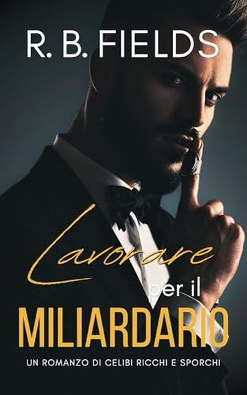 Lavorare per il Miliardario: Un Romanzo di Celibi Ricchi e Sporchi