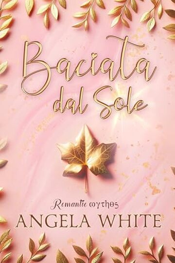 Baciata dal sole: Romantic Mythos