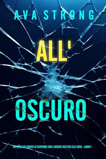 All’Oscuro (Un Thriller Carico di Suspense con l'Agente dell'FBI Elle Keen - Libro 1)
