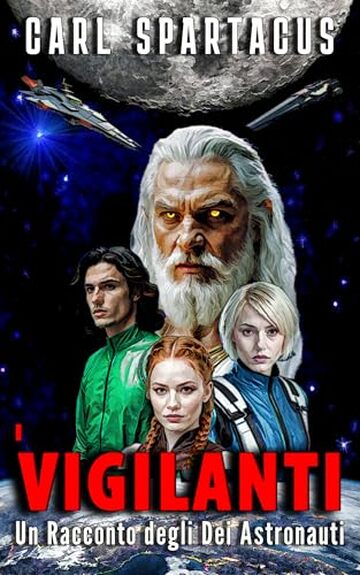 I Vigilanti: Un Racconto degli Dei Astronauti (Narrativa di Carl Spartacus)