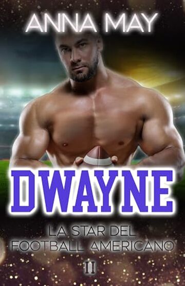 Dwayne: La Star del Football Americano (Romanzi d’Amore sul Football Americano Vol. 2)