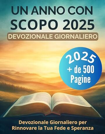 Un Anno con Scopo 2025: Devozionale Giornaliero per Rinnovare la Tua Fede e Speranza : Dio ti invita a un incontro quotidiano per gustare ogni istante ... vita, trovando in Lui le risposte e la pace