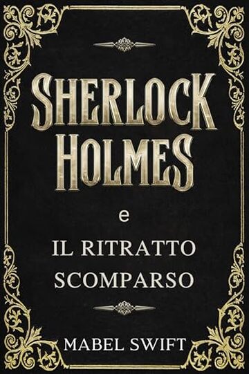 Sherlock Holmes e il ritratto scomparso (Un mistero di Sherlock Holmes Vol. 1)