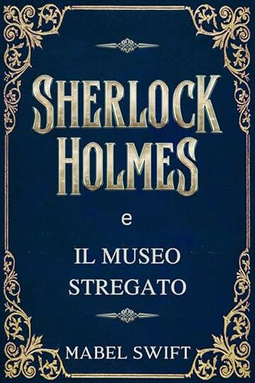 Sherlock Holmes e il museo stregato (Un mistero di Sherlock Holmes Vol. 2)