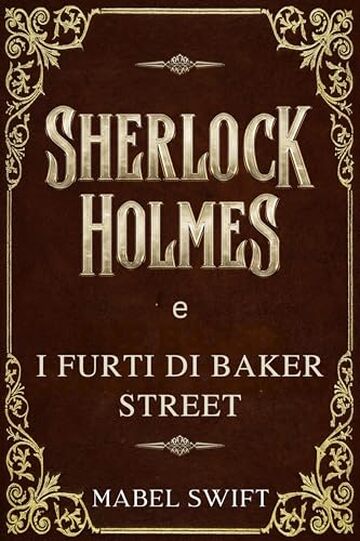 Sherlock Holmes e i furti di Baker Street (Un mistero di Sherlock Holmes Vol. 4)