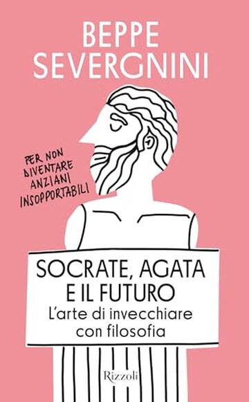 Socrate, Agata e il futuro: L'arte di invecchiare con filosofia