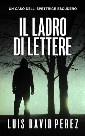 Il ladro di lettere: Ispettrice Escudero n&deg;4. Thriller poliziesco. (Ispettrice Escudero. Romanzo poliziesco noir di mistero e suspense.)