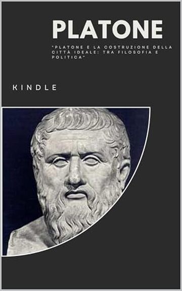 Platone: "Platone e la costruzione della città ideale: tra filosofia e politica"