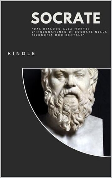 Socrate: "Dal dialogo alla morte: l'insegnamento di Socrate nella filosofia occidentale"