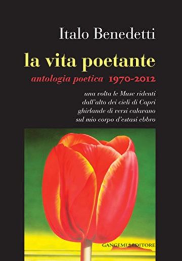 La vita poetante: Antologia poetica 1970-2012