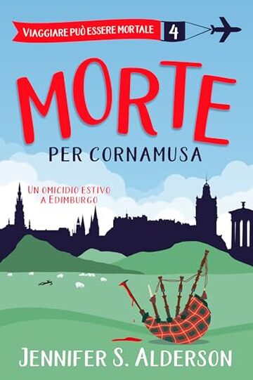 Morte per cornamusa: Un omicidio estivo a Edimburgo (Viaggiare pu&ograve; essere mortale &ndash; Misteri Cozy Vol. 4)