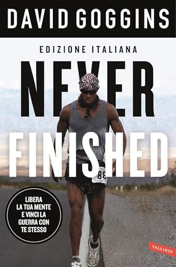 Never finished: Libera la tua mente e vinci la tua guerra con te stesso