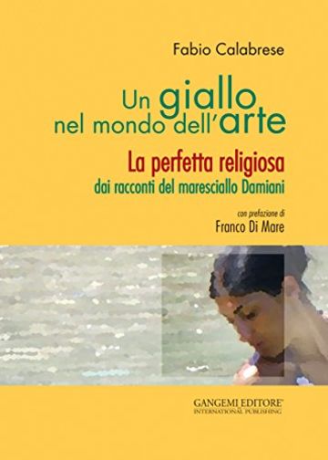 Un giallo nel mondo dell'arte: La perfetta religiosa dai racconti del maresciallo Damiani