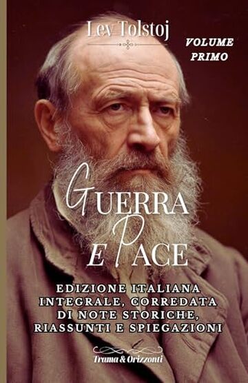 GUERRA E PACE | LEV TOLSTOJ | VOLUME PRIMO: EDIZIONE ITALIANA INTEGRALE CORREDATA DI RIASSUNTI, ANALISI, SPUNTI DIDATTICI E NOTE STORICHE