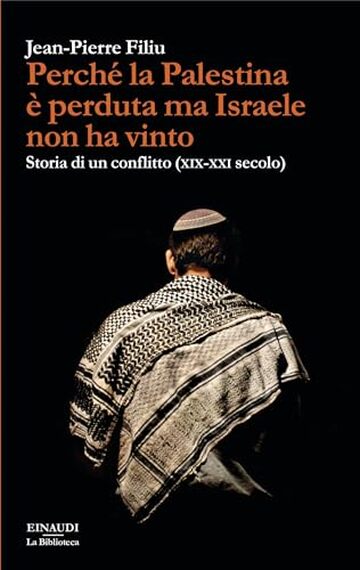 Perch&eacute; la Palestina &egrave; perduta ma Israele non ha vinto: Storia di un conflitto (XIX-XXI secolo)