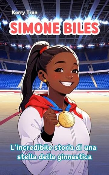 Simone Biles: L'incredibile storia di una stella della ginnastica: Libro biografico illustrato per bambini e ragazze (Biografie di Grandi Personaggi per Bambini)