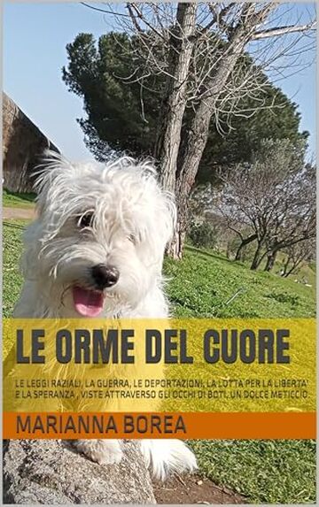 LE ORME DEL CUORE: LE LEGGI RAZIALI, LA GUERRA, LE DEPORTAZIONI, LA LOTTA PER LA LIBERTA' E LA SPERANZA , VISTE ATTRAVERSO GLI OCCHI DI BOTI, UN DOLCE METICCIO.