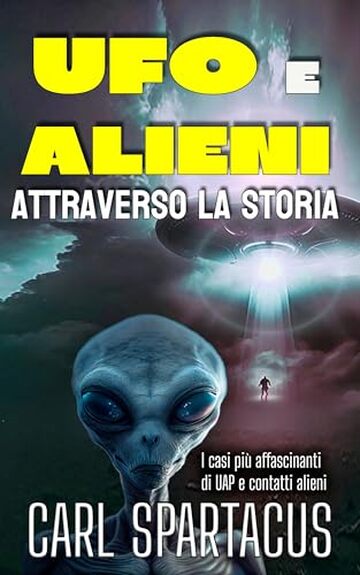 UFO e Alieni attraverso la Storia: I casi pi&ugrave; affascinanti di UAP e contatti alieni